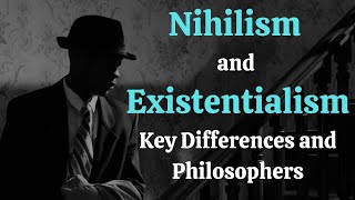 Nihilism and Existentialism : Key Differences and Philosophers