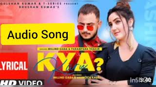 Kya Karu (Full Song) Millind Gaba Feat Ashnoor K | Parampara T| Asli Gold | Shabby | Bhushan Kumar