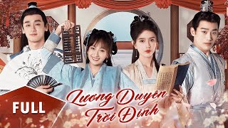 LƯƠNG DUYÊN TRỜI ĐỊNH - Full | Hai Tân Nương Gả Nhầm Người Nào Ngờ Gặp Được Phu Quân Như Ý