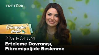 Erteleme Davranışı, Fibromiyalji-Beslenme İlişkisi | Günaydın Hayat 223. Bölüm