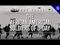 The African American Soldiers of D-Day | History Traveler Episode 184