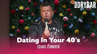 Dating In Your 40's Is The Absolute Worst. Chad Zumock