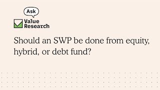 Should an SWP be done from equity, hybrid, or debt fund?