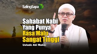 Sahabat Nabi Yang Mempunyai Rasa Malu Sangat Tinggi | Ustadz Abi Makki