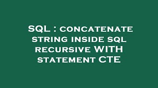 SQL : concatenate string inside sql recursive WITH statement CTE