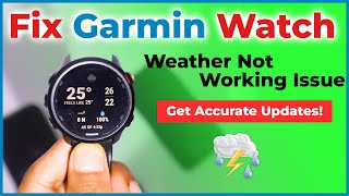 Garmin Watch Weather Not Working, Updating, or Syncing? Fix Garmin Weather App Issues Easily