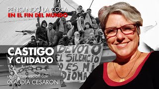 Castigo y cuidado | Pensando la cosa | Claudia Cesaroni