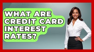 What Are Credit Card Interest Rates? | Crazy About Credit Cards