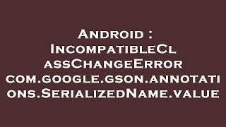 Android : IncompatibleClassChangeError com.google.gson.annotations.SerializedName.value
