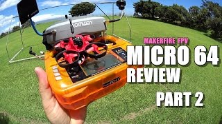 MAKERFIRE MICRO 64 FPV Review - Part 2 - [Orange i6s TX \u0026 Range/Crash Testing]