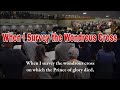 Wonderful Christian Hymn- When I Survey the Wondrous Cross