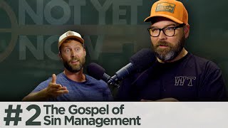 The Gospel of Sin Management | Not Yet Now #2