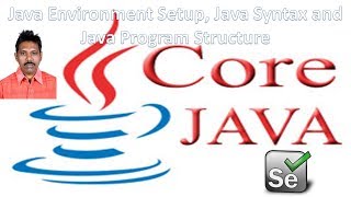Java for Selenium Part 1: Java Environment Setup, Java Syntax, Java Program Structure