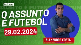 O ASSUNTO É FUTEBOL com ALEXANDRE COSTA e o time do ESCRETE DE OURO | RÁDIO JORNAL (29/02/2024)