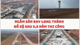 NGẮM SÂN BAY LONG THÀNH ĐỒ SỘ SAU 3,5 NĂM THI CÔNG