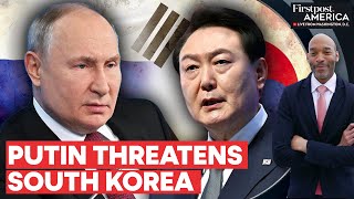 Putin Claims South Korea Will Make "Big Mistake" by Arming Ukraine | Firstpost America