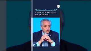“Cuidemos la paz social”: Alberto Fernández habló tras los saqueos