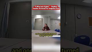 "It Was just A joke!" -Student Teacher Arrested For Snapchat Post #bodycam #cops #shorts