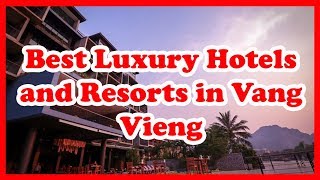 5 Best Luxury Hotels and Resorts in Vang Vieng, Laos | Asia |  Love Is Vacation