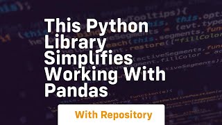 This python library simplifies working with pandas