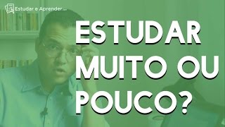 Dicas de Estudo #02 - Estudar Muito ou Pouco? - Projeto Estudar e Aprender