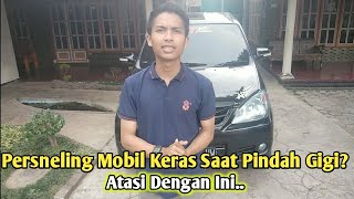 Mengatasi Persneling Keras di Mobil Avanza