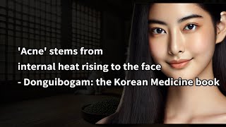 [en] 'Acne' stems from internal heat rising to the face - Donguibogam: the Korean Medicine book