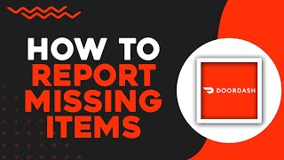 How To Report Missing Items on DoorDash (Easiest Way)