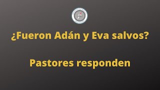 ¿Fueron Adán y Eva salvos? Varios pastores responden