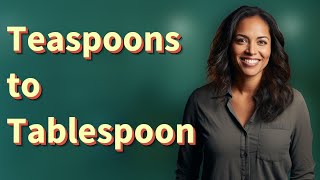 How Many Teaspoons Make One Tablespoon Without Measuring Tools?
