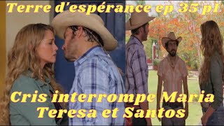 Les moments forts de terre d'espérance épisode 35 partie 1/Cris interrompe Maria Teresa et Santos