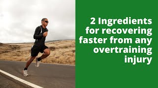 2 Ingredients for recovering faster from any overtraining injury