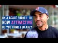 On a Scale From 1 - 10, How Attractive Do You Think You Are?