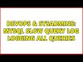 DevOps & SysAdmins: MySQL slow query log logging all queries