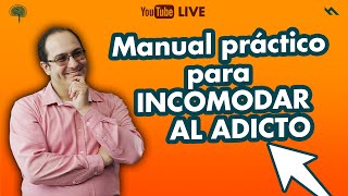 MANUAL PRACTICO PARA INCOMODAR AL ADICTO - Juan Camilo Psicologo