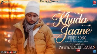 Khuda Jaane (Official Song) Pawandeep Rajan - Mr Ajahar | Annkur | Arnab Khan | Love Emotional Song