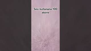 Sesi kullanana 100 abone