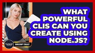 What Powerful CLIs Can You Create Using Node.js? - JavaScript Toolkit