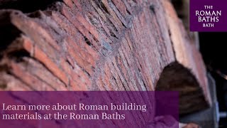 Learn more about Roman building materials at the Roman Baths