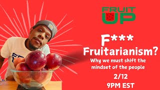 F*** FRUITARIANISM?