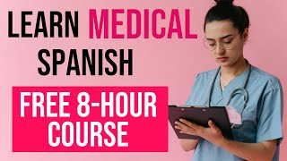 LEARN MEDICAL SPANISH 8-HOUR COURSE - ALL THE VOCABULARY YOU NEED
