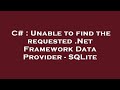 C# : Unable to find the requested .Net Framework Data Provider - SQLite