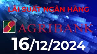 Lãi suất ngân hàng Agribank mới nhất hôm nay ngày 16/12/2024