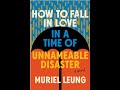 Muriel Leung with K-Ming Chang: How to Fall in Love in a Time of Unnameable Disaster