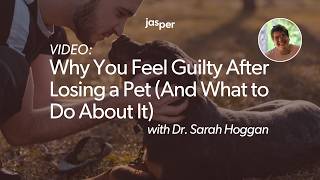 Why You Feel Guilty After Losing a Pet (And What to Do About It) with Dr. Sarah Hoggan
