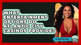 What Entertainment Options Do Atlantic City Casinos Provide? | All About New Jersey