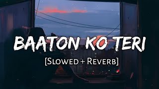 Baaton Ko Teri [Slowed+Reverb] - Arijit Singh | Lofi Mix Song | 10 PM LOFi