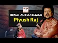 The Legend of Himachali Folk Music - Piyush Raj
