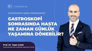 Gastroskopi Sonrasında Hasta Ne Zaman Günlük Yaşamına Dönebilir?