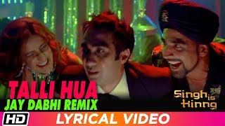 Talli Hua Remix | Singh Is Kinng |Jay Dabhi Remix | Akshay K| Katrina K|Labh Janjua| Neeraj S|Pritam